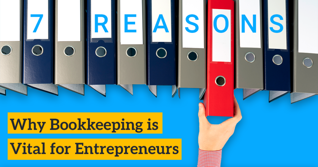 7 Key Reasons Why Bookkeeping is Vital for Entrepreneurs