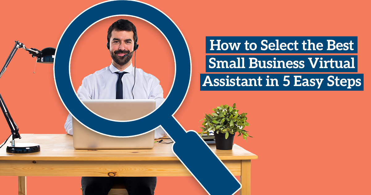 5 Simple Steps to Choosing the Perfect Virtual Assistant for Your Small Business